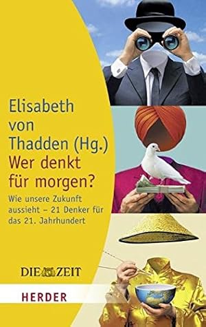 Bild des Verk�ufers f�r Wer denkt f�r morgen? : wie unsere Zukunft aussieht - 21 Denker f�r das 21. Jahrhundert. Elisabeth von Thadden . (Hg.) / Herder-Spektrum ; Bd. 6242 zum Verkauf von Antiquariat Buchhandel Daniel Viertel