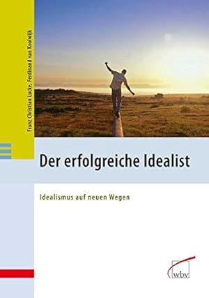 Bild des Verkufers fr Der erfolgreiche Idealist : Idealismus auf neuen Wegen. Franz Christian Lucke ; Ferdinand van Koolwijk zum Verkauf von Antiquariat Buchhandel Daniel Viertel