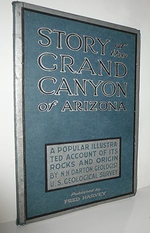 Image du vendeur pour Story of the Grand Canyon of Arizona; a Popular Illustrated Account of its Rocks and Origin, by N. H. Darton, Geologist U.S. Geological Survey mis en vente par Sekkes Consultants