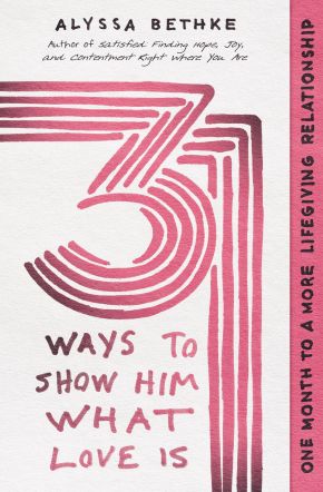 Bild des Verkufers fr 31 Ways to Show Him What Love Is: One Month to a More Lifegiving Relationship zum Verkauf von ChristianBookbag / Beans Books, Inc.