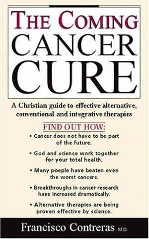 Bild des Verkufers fr The Coming Cancer Cure: A Christian Guide to Effective Alternative, Conventional and Integrative Therapies zum Verkauf von WeBuyBooks
