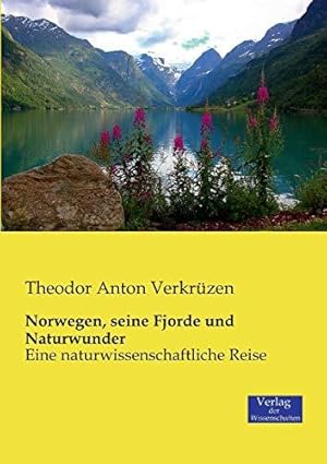 Imagen del vendedor de Norwegen, seine Fjorde und Naturwunder: Eine naturwissenschaftliche Reise a la venta por WeBuyBooks