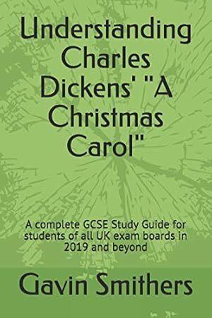 Seller image for Understanding Charles Dickens' "A Christmas Carol": A complete GCSE Study Guide for students of all UK exam boards in 2019 and beyond for sale by WeBuyBooks