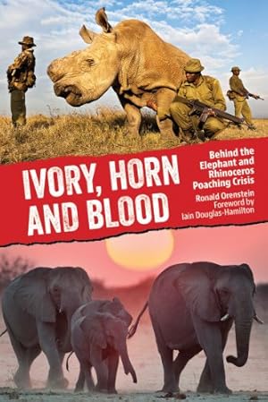 Imagen del vendedor de Ivory, Horn and Blood: Behind the Elephant and Rhinoceros Poaching Crisis [Hardcover ] a la venta por booksXpress