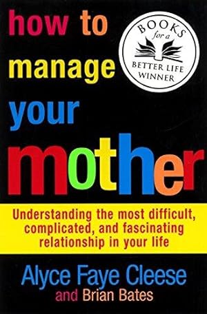 Bild des Verkufers fr How to Manage Your Mother: Understanding the Most Difficult, Complicated, and Fascinating Relationship in Your Life zum Verkauf von WeBuyBooks