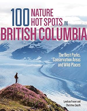 Bild des Verkufers fr 100 Nature Hot Spots in British Columbia: The Best Parks, Conservation Areas and Wild Places [Soft Cover ] zum Verkauf von booksXpress