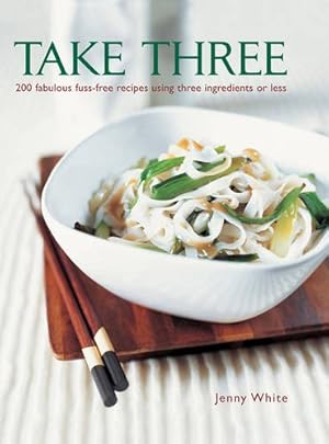 Seller image for Take Three: 200 Fabulous Fuss-Free Recipes Using Three Ingredients Or Less [Hardcover ] for sale by booksXpress