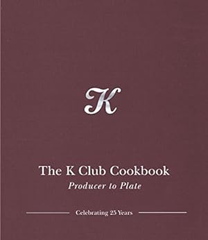 Image du vendeur pour The K Club Cookbook: Producer to Plate [Hardcover ] mis en vente par booksXpress