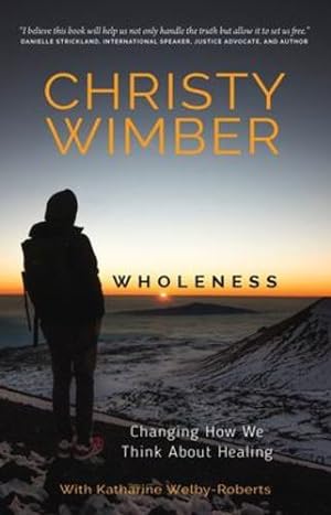 Seller image for Wholeness: Changing How We Think About Healing by Wimber, Christy, Welby-Roberts, Katherine [Paperback ] for sale by booksXpress