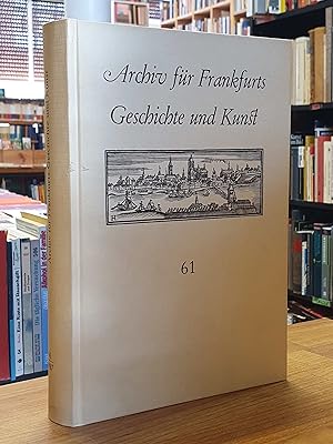 Immagine del venditore per Archiv fr Frankfurts Geschichte und Kunst, Band 61, im Auftrag des Frankfurter Vereins fr Geschichte und Landeskunde herausgegeben, venduto da Antiquariat Orban & Streu GbR