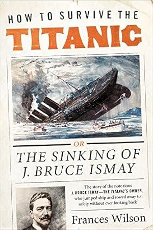 Seller image for How to Survive the Titanic: The Sinking of J. Bruce Ismay for sale by WeBuyBooks