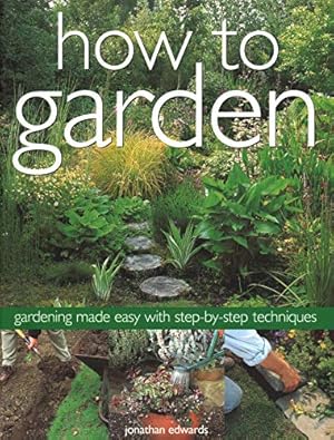 Seller image for How to Garden: Gardening Made Easy with Step-By-Step Techniques Paperback for sale by booksXpress