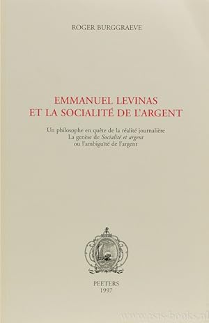 Image du vendeur pour Emmanuel Levinas et la socialit de l'argent. Un philosophie en qute de la ralit journalire. La gense de socialit et argent ou l'ambigut de l'argent. mis en vente par Antiquariaat Isis