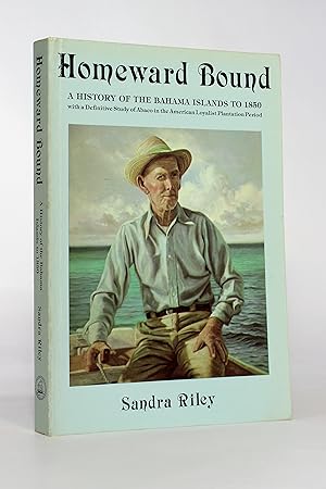 Homeward Bound: A History of the Bahama Islands to 1850, with a Definitve Study of Abaco in the A...