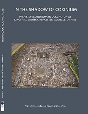 Seller image for In the Shadow of Corinium: Prehistoric and Roman Occupation at Kingshillsouth, Cirencester, Gloucestershire (Thames Valley Landscapes Monograph) [Soft Cover ] for sale by booksXpress