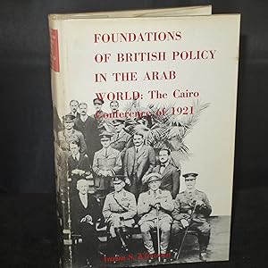 Seller image for Foundations of British Policy in the Arab World: The Cairo Conference of 1921 (REVIEW COPY NOTICE LAID IN) for sale by Richard Thornton Books PBFA