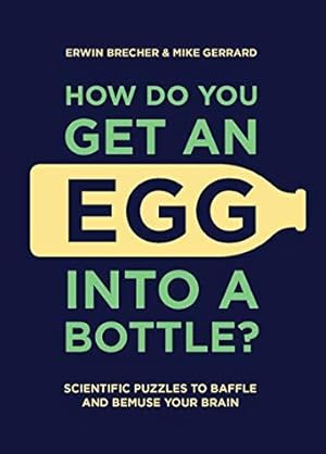 Bild des Verkufers fr How Do You Get An Egg Into A Bottle?: Scientific puzzles to baffle and bemuse your brain zum Verkauf von WeBuyBooks