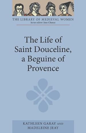 Immagine del venditore per The Life of Saint Douceline, a Beguine of Provence: Translated from the Occitan with Introduction, Notes and Interpretive Essay (Library of Medieval Women) by Jeay, Madeleine, Garay, Kathleen [Paperback ] venduto da booksXpress