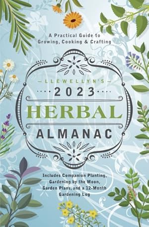 Seller image for Llewellyn's 2023 Herbal Almanac : A Practical Guide to Growing, Cooking & Crafting for sale by GreatBookPrices