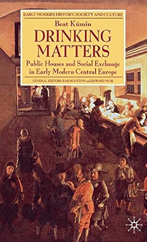 Seller image for Drinking Matters: Public Houses and Social Exchange in Early Modern Central Europe (Early Modern History) by Kumin, Beat [Hardcover ] for sale by booksXpress