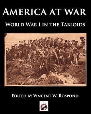 Bild des Verkufers fr America at War: World War I through the Tabloids [Paperback ] zum Verkauf von booksXpress