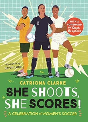 Immagine del venditore per She Shoots, She Scores!: A Celebration of Women's Soccer by Clarke, Catriona [Hardcover ] venduto da booksXpress