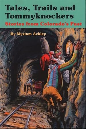 Seller image for Tales, Trails and Tommyknockers: Stories from Colorado's Past by Myriam Ackley [Paperback ] for sale by booksXpress