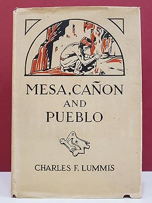 Mesa, Cañon and Pueblo: Our Wonderland of the Southwest, Its Marvels of Nature, Its Pageant of th...
