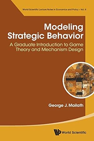 Seller image for Modeling Strategic Behavior: A Graduate Introduction to Game Theory and Mechanism Design (World Scientific Lecture Notes in Economics and Policy) [Soft Cover ] for sale by booksXpress