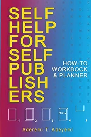 Seller image for Self-Help for Self-Publishers: How-to Workbook and Planner by Adeyemi, Aderemi T [Paperback ] for sale by booksXpress