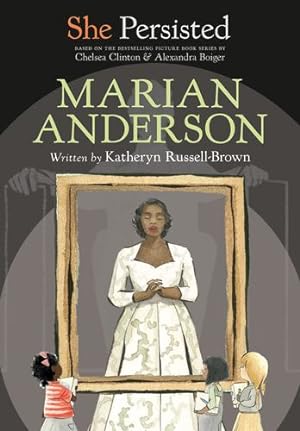 Image du vendeur pour She Persisted: Marian Anderson by Russell-Brown, Katheryn, Clinton, Chelsea [Hardcover ] mis en vente par booksXpress