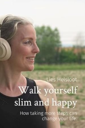 Image du vendeur pour Walk yourself slim and happy: How taking more steps can change your life. [Soft Cover ] mis en vente par booksXpress