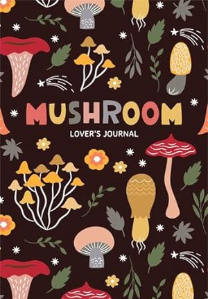 Imagen del vendedor de Mushroom Lover's Journal: A Cute Notebook of Toadstools, Spores, and Honey Fungus by Jones, Aria [Paperback ] a la venta por booksXpress