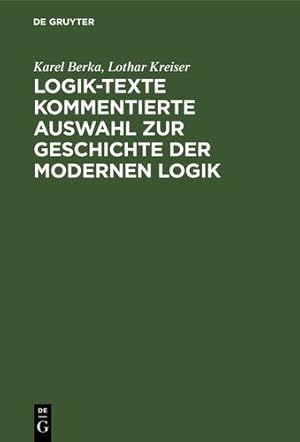 Seller image for Logik-Texte Kommentierte Auswahl zur Geschichte der modernen Logik (German Edition) by Berka Kreiser, Karel Lothar [Hardcover ] for sale by booksXpress