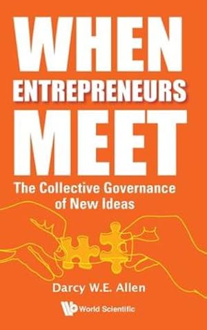 Imagen del vendedor de When Entrepreneurs Meet: The Collective Governance of New Ideas by Allen, Darcy W E [Hardcover ] a la venta por booksXpress
