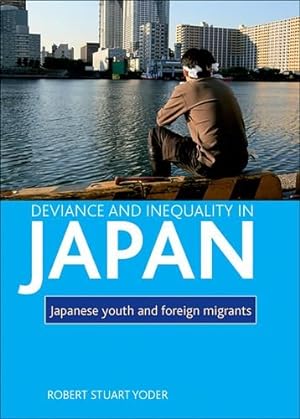 Bild des Verkufers fr Deviance and Inequality in Japan: Japanese Youth and Foreign Migrants by Yoder, Robert Stuart [Hardcover ] zum Verkauf von booksXpress