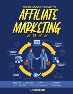 Seller image for The Beginner's Guide to Affiliate Marketing 2022: The Best Steps to Generate a Commission and to Realize Your Financial Freedom [Soft Cover ] for sale by booksXpress
