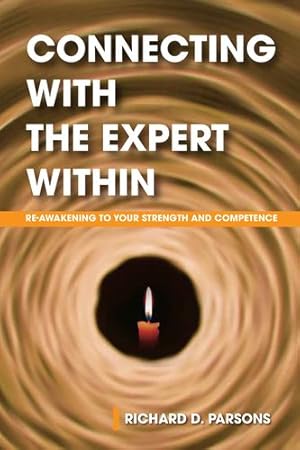 Immagine del venditore per Connecting with the Expert Within: Re-Awakening to Your Strength and Competence by Parsons, Richard D [Hardcover ] venduto da booksXpress