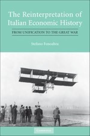 Seller image for The Reinterpretation of Italian Economic History: From Unification to the Great War by Fenoaltea, Stefano [Hardcover ] for sale by booksXpress