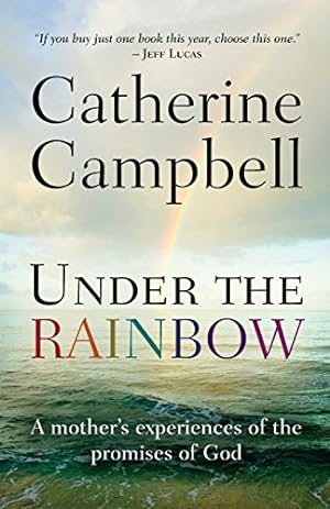 Seller image for Under the Rainbow: A Mother's Experiences of the Promises of God by Campbell, Catherine [Paperback ] for sale by booksXpress