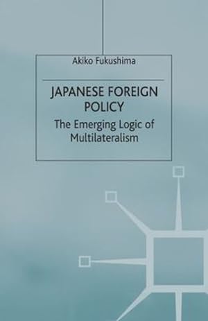 Immagine del venditore per Japanese Foreign Policy: The Emerging Logic of Multilateralism by Fukushima, A. [Paperback ] venduto da booksXpress