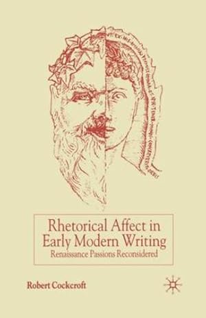 Immagine del venditore per Rhetorical Affect in Early Modern Writing: Renaissance Passions Reconsidered by Cockcroft, R. [Paperback ] venduto da booksXpress