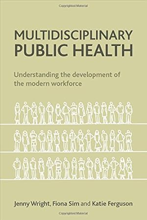 Image du vendeur pour Multidisciplinary Public Health: Understanding the Development of the Modern Workforce by Sim, Fiona, Wright, Jenny, Ferguson, Katie [Paperback ] mis en vente par booksXpress