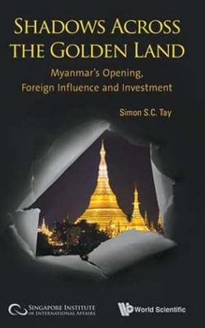 Seller image for Shadows Across the Golden Land: Myanmar's Opening, Foreign Influence and Investment by Tay, Simon S C, Tan, Cheryl, Lee, Andrea Noelle [Hardcover ] for sale by booksXpress