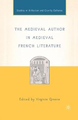 Seller image for The Medieval Author in Medieval French Literature (Arthurian and Courtly Cultures) [Paperback ] for sale by booksXpress