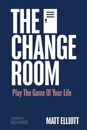 Seller image for The Change Room: Play the Game of Your Life by Elliott, Matt [Paperback ] for sale by booksXpress