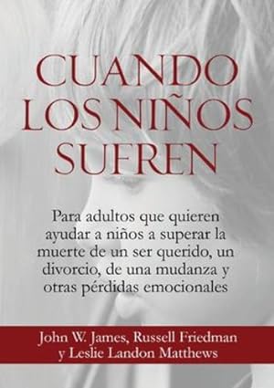 Seller image for Cuando los Ni±os Sufren (Spanish Edition) by James, John W, Friedman, Russell [Paperback ] for sale by booksXpress