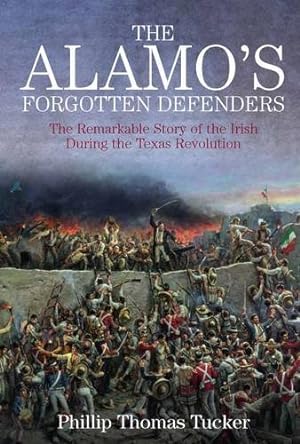 Seller image for The Alamos Forgotten Defenders: The Remarkable Story of the Irish During the Texas Revolution [Hardcover ] for sale by booksXpress