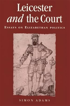 Seller image for Leicester and the court: Essays on Elizabethan politics (Politics, Culture and Society in Early Modern Britain) by Adams, Simon [Paperback ] for sale by booksXpress