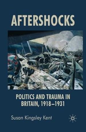 Seller image for Aftershocks: Politics and Trauma in Britain, 1918-1931 by Kingsley Kent, Susan [Paperback ] for sale by booksXpress